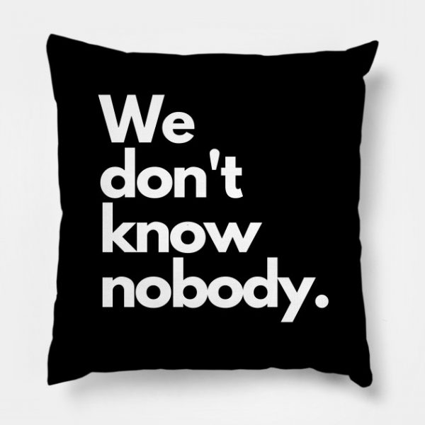 We don't know nobody.-white (Tommyinnit Quote)